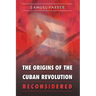 The Origins of the Cuban Revolution Reconsidered