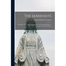 The Jansenists: Their Rise, Persecutions by the Jesuits, and Existing Remnant: a Chapter in Church History