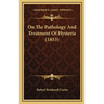 On The Pathology And Treatment Of Hysteria (1853)
