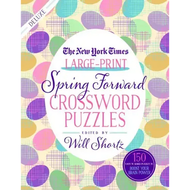 The New York Times Large-Print Spring Forward Crossword Puzzles: 150 Easy to Hard Puzzles to Boost Your Brainpower