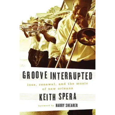Groove Interrupted: Loss, Renewal, and the Music of New Orleans