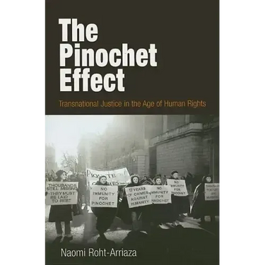 The Pinochet Effect: Transnational Justice in the Age of Human Rights
