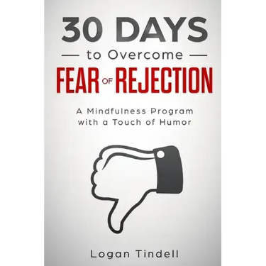 30 Days to Overcome Fear of Rejection: A Mindfulness Program with a Touch of Humor