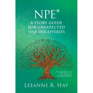NPE* A story guide for unexpected DNA discoveries: (*a non-paternity event - when 'Dad' is not your biological father)