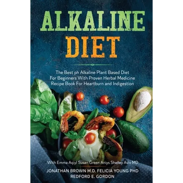 Alkaline Diet: The Best ph Alkaline Plant Based Diet For Beginners With Proven Herbal Medicine Recipe Book For Heartburn and Indigestion: With Emma Aq
