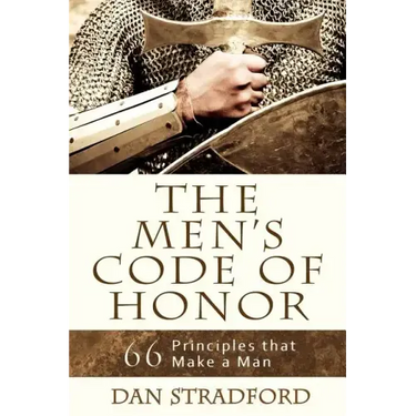 The Men's Code of Honor: 66 Principles That Make a Man