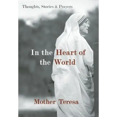 In the Heart of the World: Thoughts, Stories & Prayers