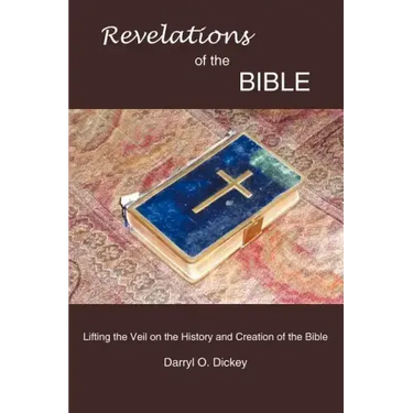 Revelations of the Bible: Lifting the Veil on the History and Creation of the Bible
