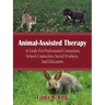 Animal-Assisted Therapy: A Guide for Professional Counselors, School Counselors, Social Workers, and Educators