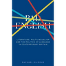 Bad English: Literature, Multilingualism, and the Politics of Language in Contemporary Britain