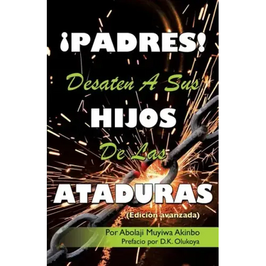 ¡PADRES! DESATEN A SUS HIJOS De Las ATADURAS