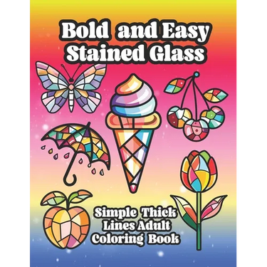 Bold and Easy Stained Glass Adult Coloring Book: Large Print Simple Designs With Thick Lines For Relaxation and Mindfulness