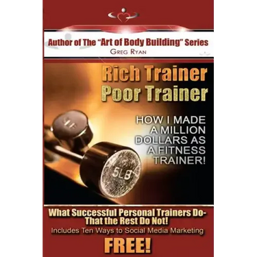 Rich Trainer, Poor Trainer- How I Made a Million Dollars as a Fitness Trainer!