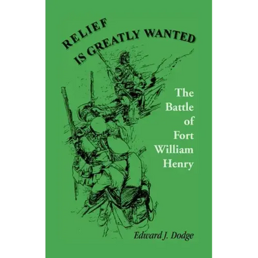 Relief Is Greatly Wanted: The Battle of Fort William Henry