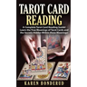 Tarot Card Reading: A Complete Tarot Card Reading Guide! Learn the True Meanings of Tarot Cards and the Secrets Hidden Within These Meanings!