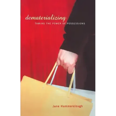 Dematerializing: Taming the Power of Possessions