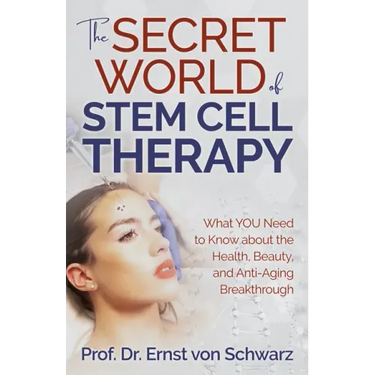 The Secret World of Stem Cell Therapy: What You Need to Know about the Health, Beauty, and Anti-Aging Breakthrough
