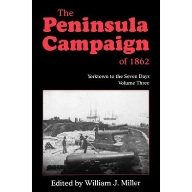 The Peninsula Campaign of 1862: Yorktown to the Seven Days, Vol. 3
