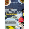 The Complete No Point Weight Loss Cookbook: 100+ No-Stress and Delicious Recipes to gain energy and lose weight without counting calories