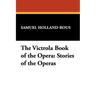 The Victrola Book of the Opera: Stories of the Operas