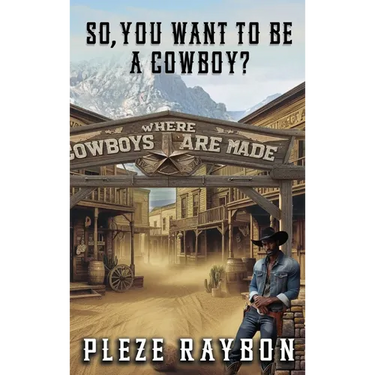 So, You Want to Be a Cowboy?