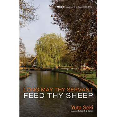 Long May Thy Servant Feed Thy Sheep: The Pastoral Theology of Benjamin Beddome