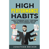 High Performance Habits: Achieve Extraordinary Results Transforming Your Life Through Powerful Habits And Becoming An Extraordinary Person