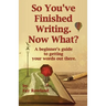 So You've Finished Writing. Now What?