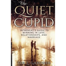 The Quiet Cupid: An Introvert's Guide to Winning in Love, Relationships, and Marriage