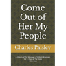 Come Out Of Her My People: A History of The Message of William Branham (Vol. I: Days of the Voice 1930-1965)