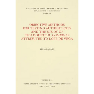 Objective Methods for Testing Authenticity and the Study of Ten Doubtful Comedias Attributed to Lope de Vega