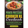 Power Pressure Cooker XL Cookbook: Step By Step Guide For Healthy, Easy And Delicious Electric Pressure Recipes