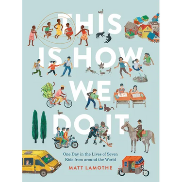 This Is How We Do It: One Day in the Lives of Seven Kids from Around the World