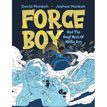 Force Boy: And The Giant Mech Of Mecha Boy