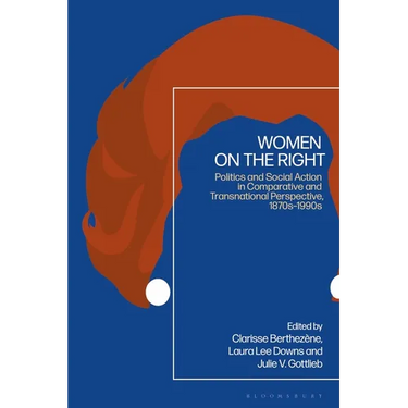 Women on the Right: Politics and Social Action in Comparative and Transnational Perspective, 1870s-1990s