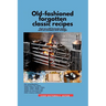 Old-fashioned forgotten classic recipes that are still fantastic today and are timeless and vintage!: Our grandmothers' Generation1910s - 1940s, 1950s