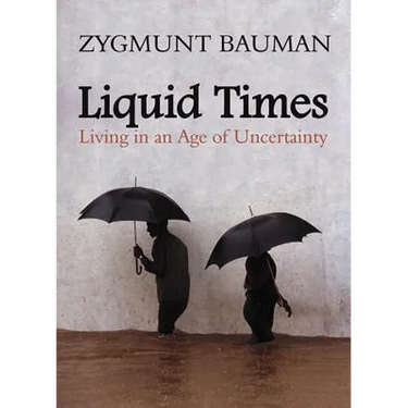 Liquid Times: Living in an Age of Uncertainty