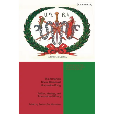 The Armenian Social Democrat Hnchakian Party: Politics, Ideology and Transnational History