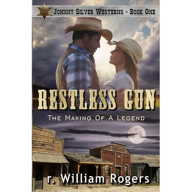 Restless Gun - (Johnny Silver Westerns) - Book One: The Making Of A Legend