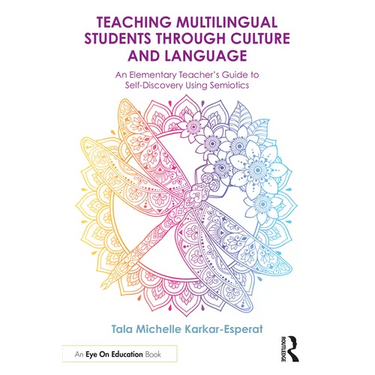 Teaching Multilingual Students Through Culture and Language: An Elementary Teacher's Guide to Self-Discovery Using Semiotics