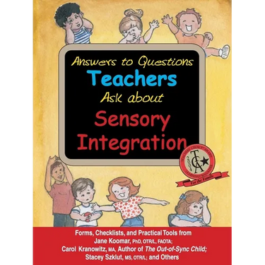 Answers to Questions Teachers Ask about Sensory Integration: Forms, Checklists, and Practical Tools for Teachers and Parents