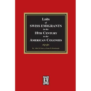 Lists of SWISS EMIGRANTS in the Eighteenth Century to the AMERICAN COLONIES