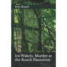 Ira Wakely, Murder at the Roach Plantation
