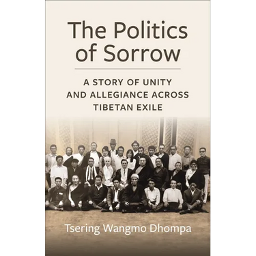 The Politics of Sorrow: Unity and Allegiance Across Tibetan Exile