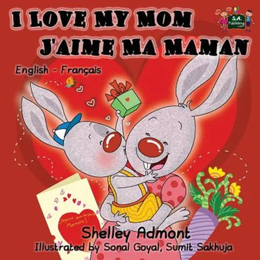 I Love My Mom - J'aime Ma Maman: English French Bilingual Children's Book