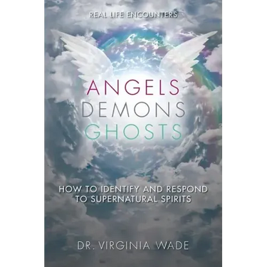 Angels Demons Ghosts: How to Identify and Respond to Supernatural Spirits