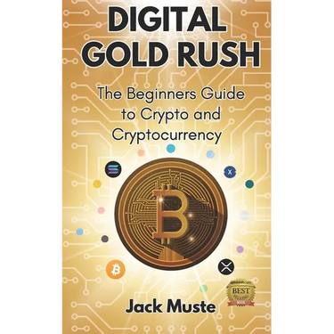 Digital Gold Rush: The Beginners Guide to Crypto and Cryptocurrency