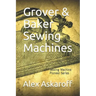 Grover & Baker Sewing Machines: Sewing Machine Pioneer Series