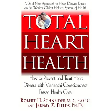 Total Heart Health: How to Prevent and Reverse Heart Disease with the Maharishi Vedic Approach to Health