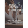 The Secret To Unlocking The Stress Cycle: Guide To Stress, Stress-Related Diseases, And Coping: How To Be Grateful